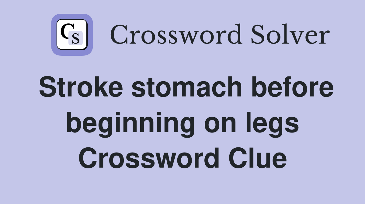 Stroke stomach before beginning on legs Crossword Clue
