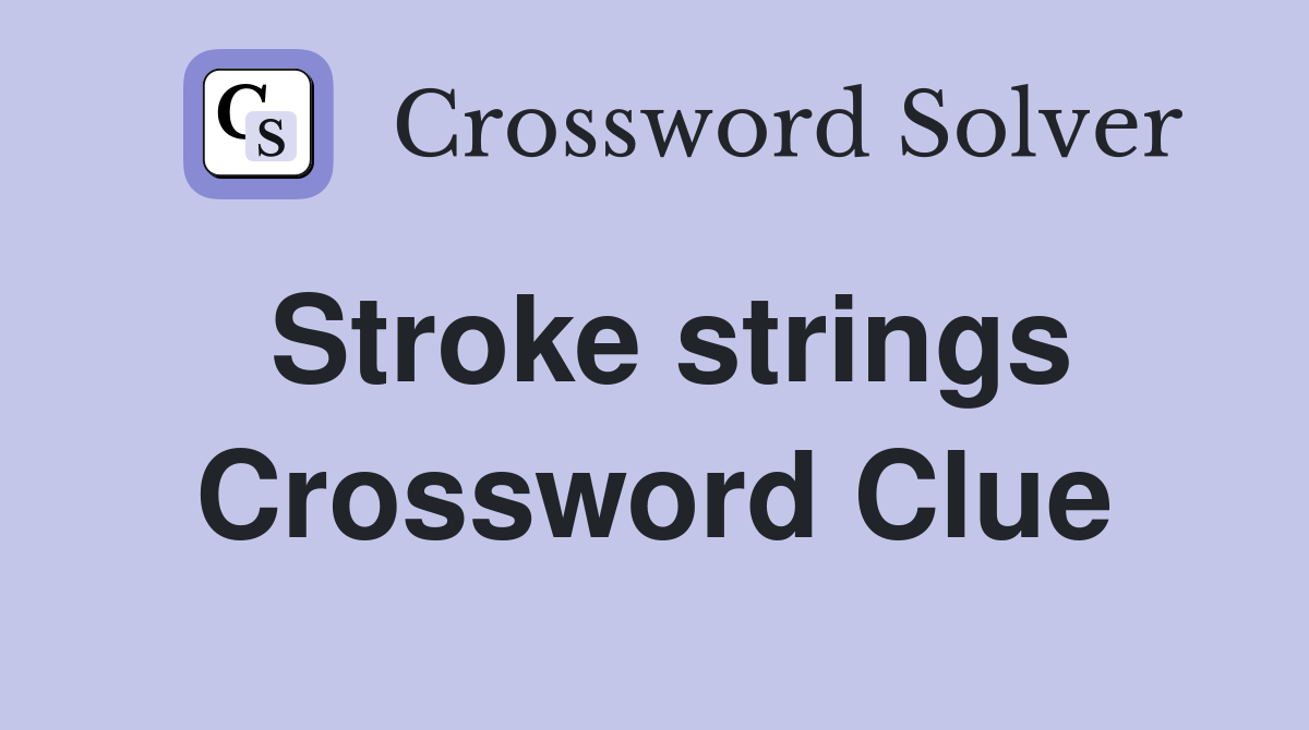 Stroke strings Crossword Clue