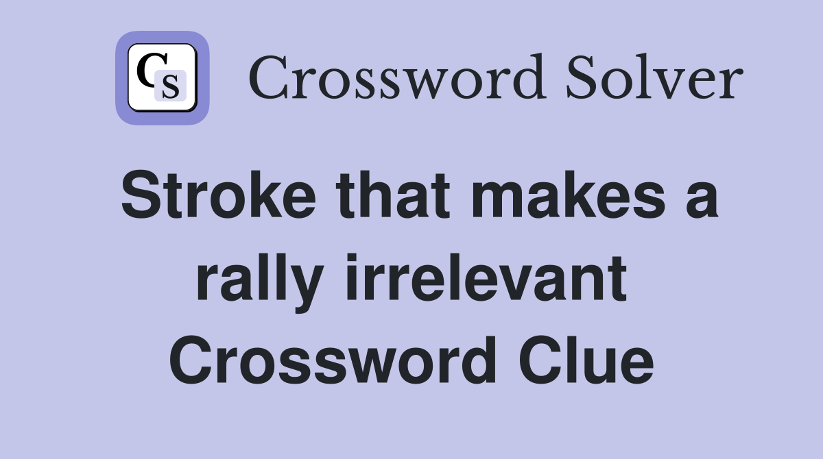 Stroke that makes a rally irrelevant Crossword Clue