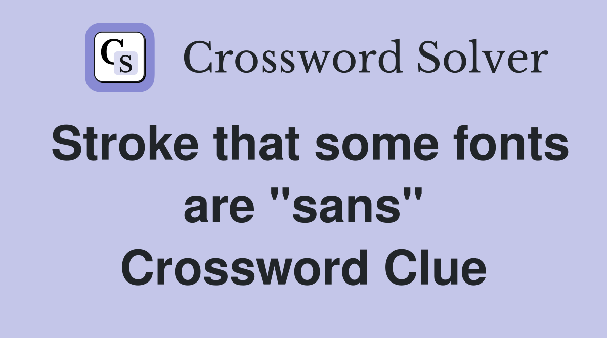 Stroke that some fonts are "sans" Crossword Clue