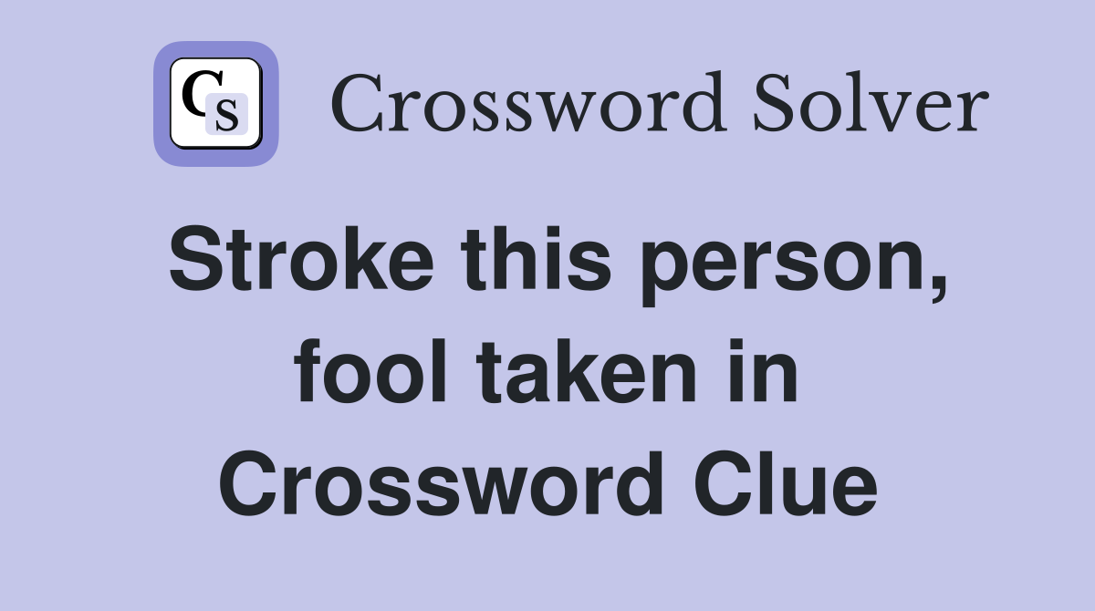 Stroke this person, fool taken in Crossword Clue