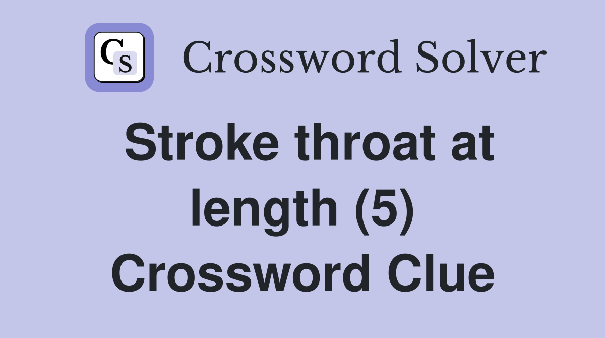 Stroke throat at length (5) Crossword Clue