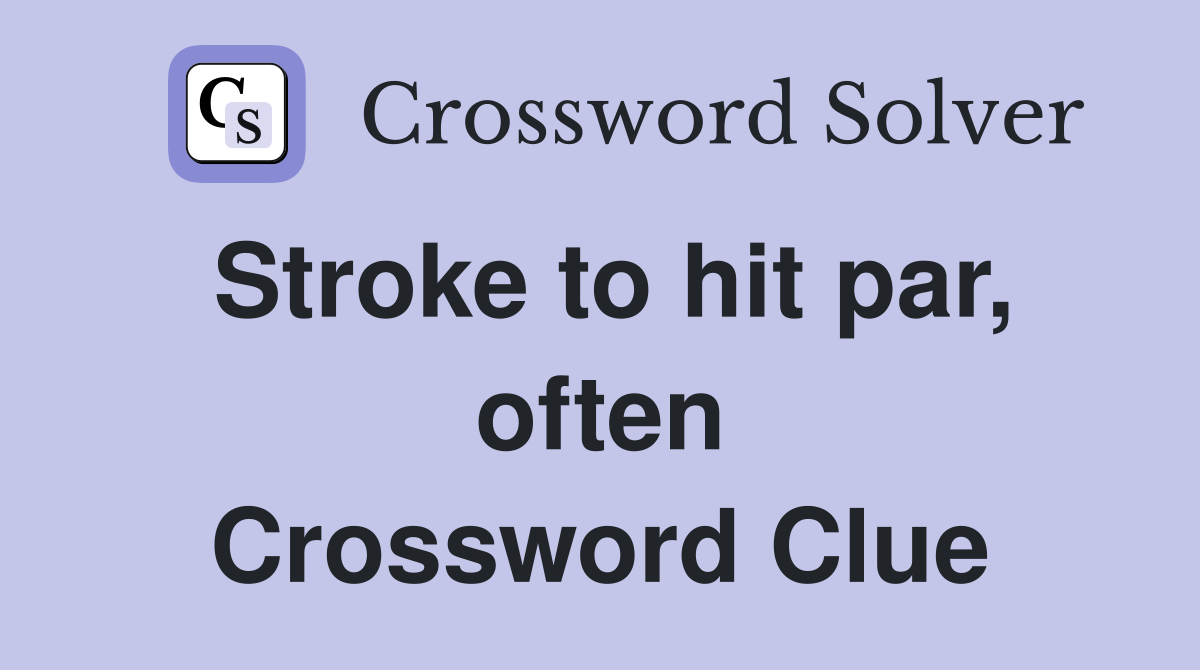 Stroke to hit par, often Crossword Clue