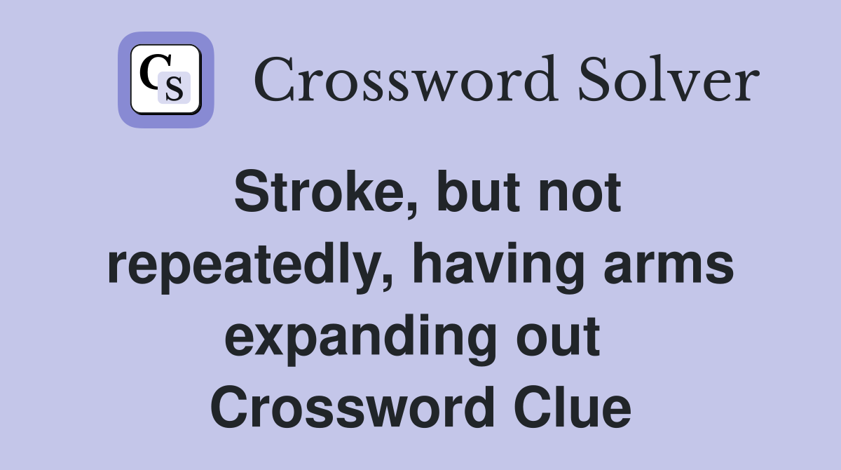 Stroke, but not repeatedly, having arms expanding out  Crossword Clue