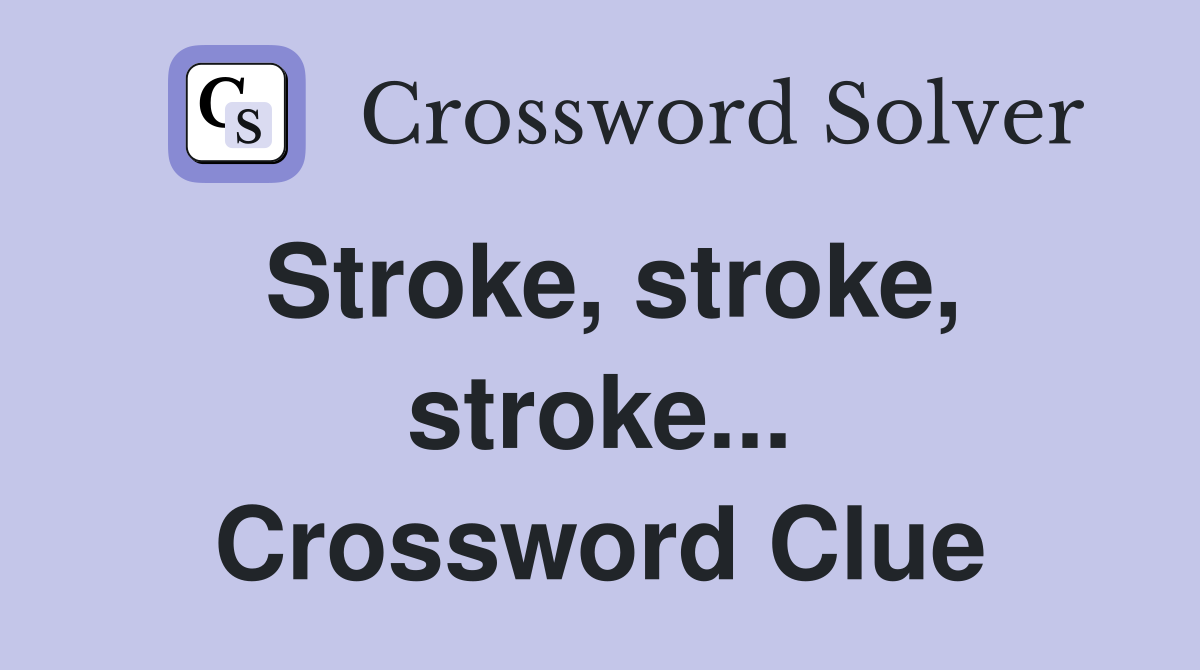Stroke, stroke, stroke... Crossword Clue
