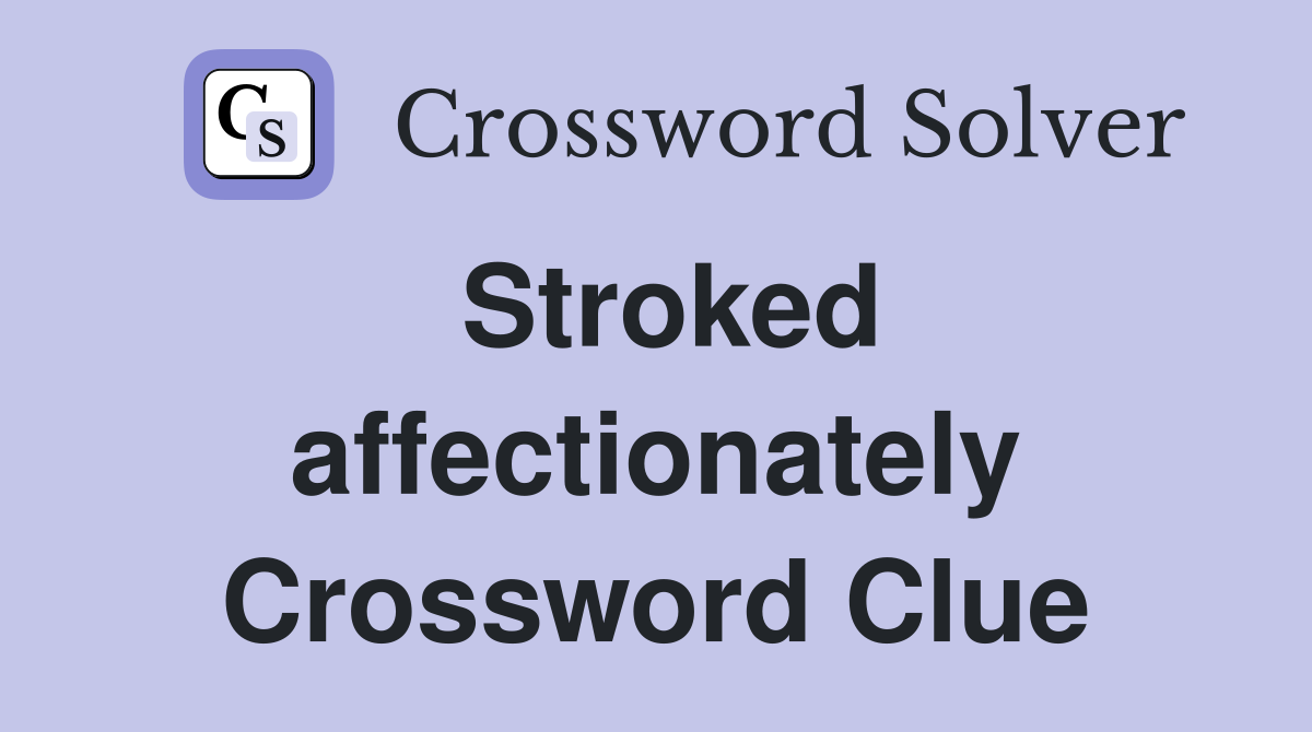 Stroked affectionately Crossword Clue