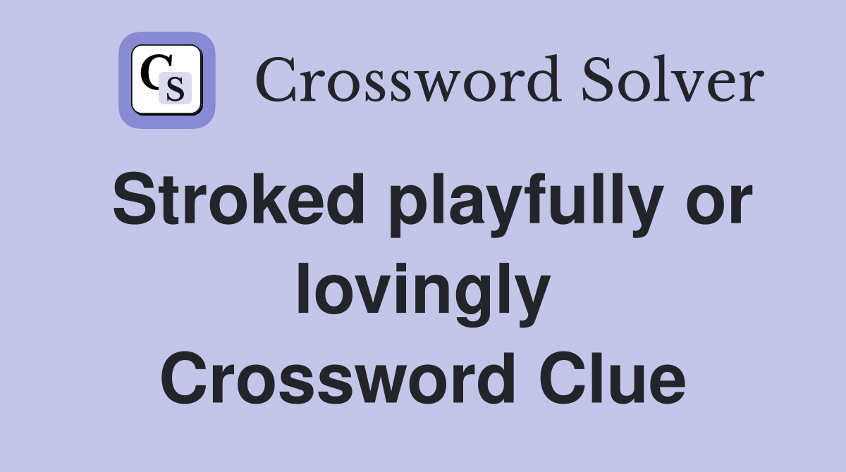 Stroked playfully or lovingly Crossword Clue