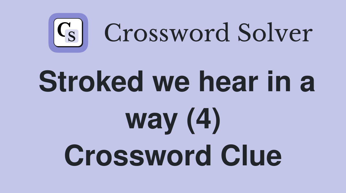 Stroked we hear in a way (4) Crossword Clue