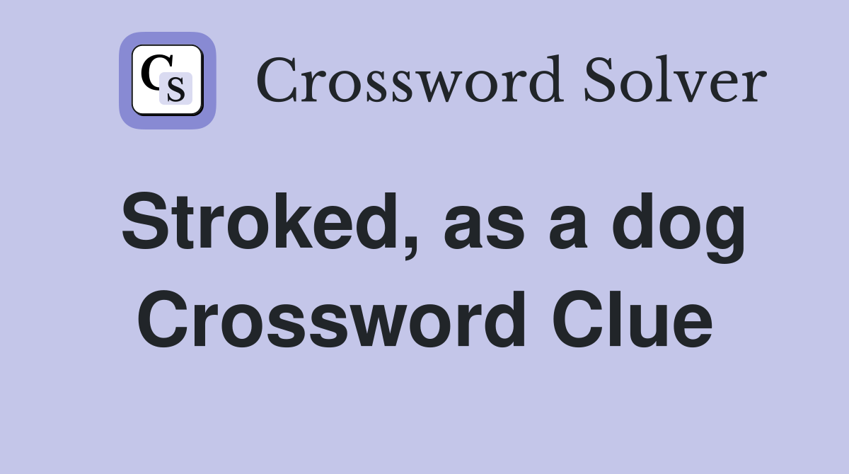 Stroked, as a dog Crossword Clue