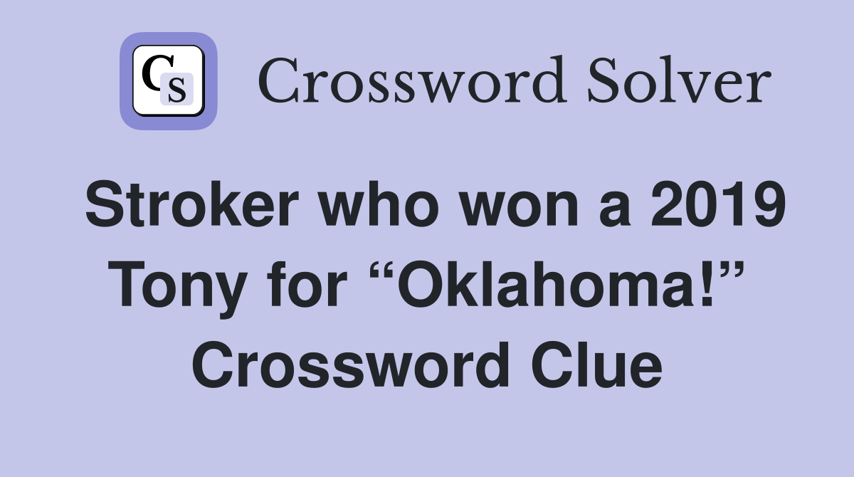 Stroker who won a 2019 Tony for “Oklahoma!” Crossword Clue