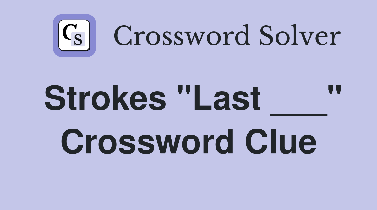 Strokes "Last ___" Crossword Clue