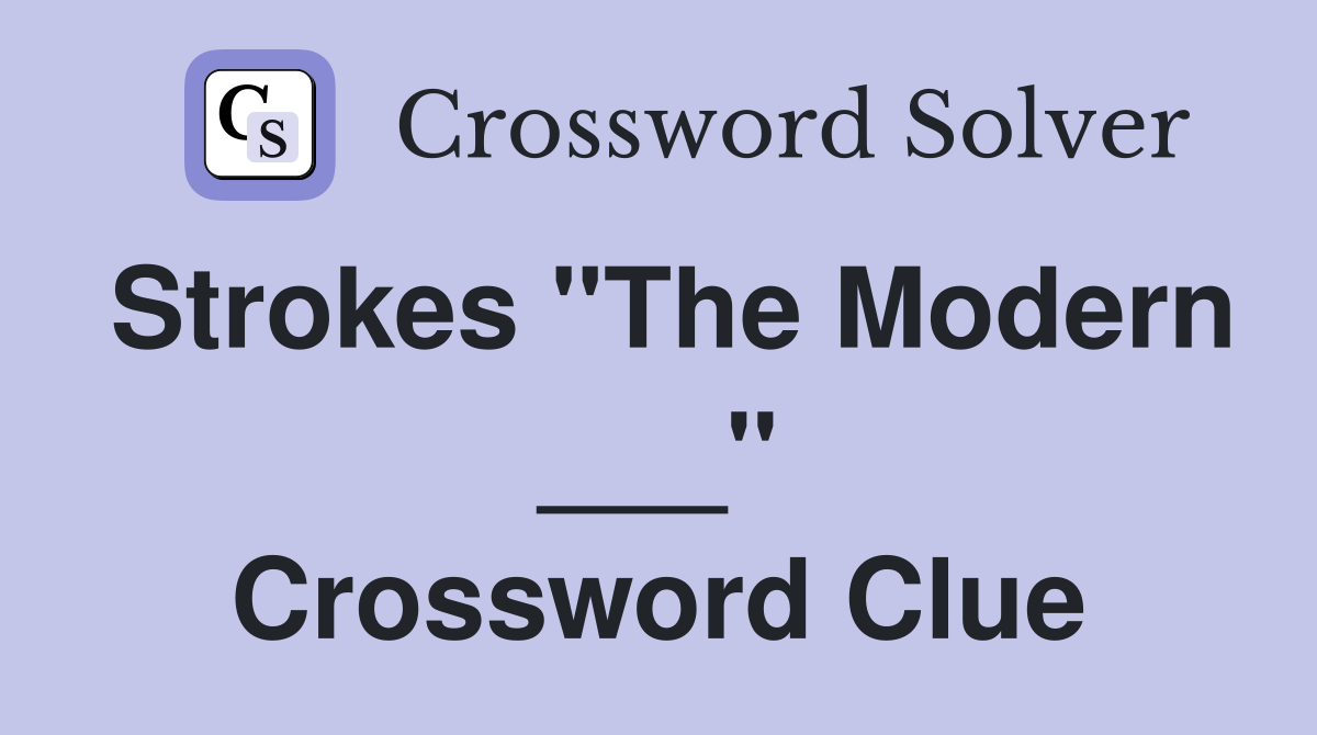Strokes "The Modern ___" Crossword Clue