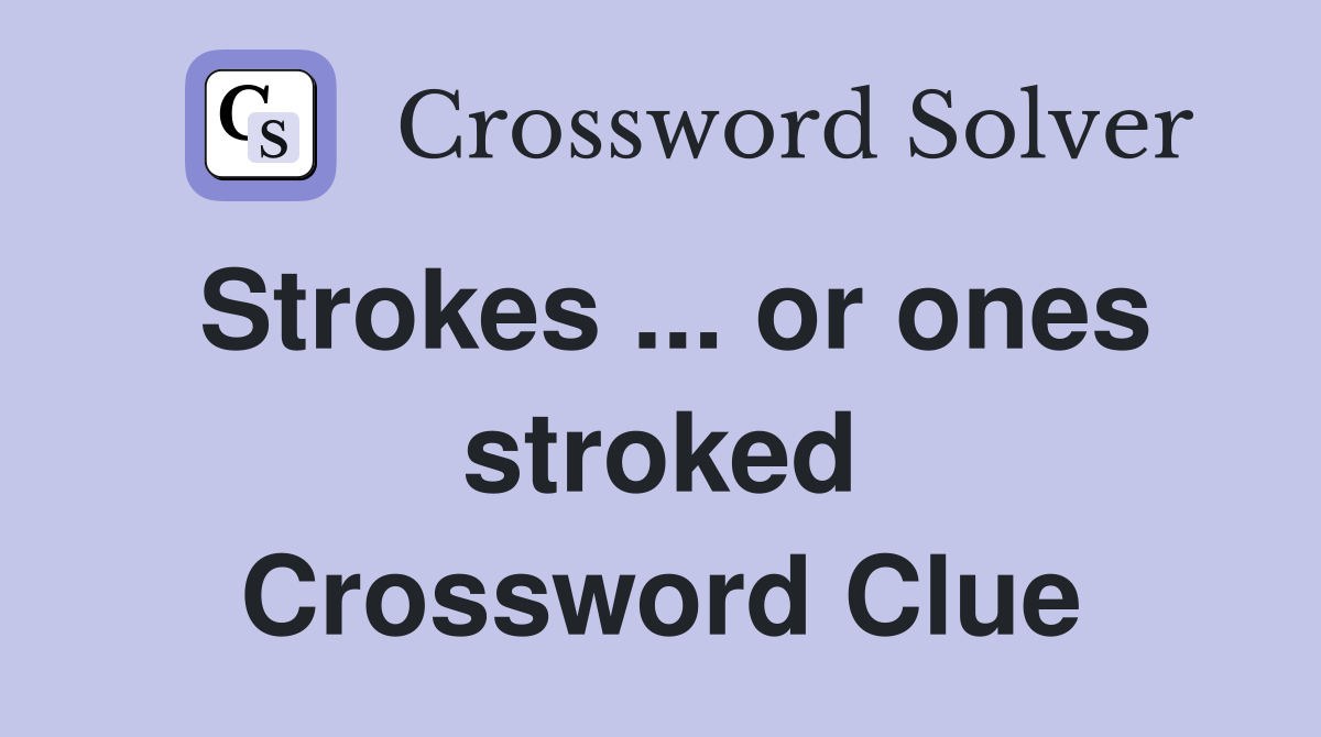 Strokes ... or ones stroked Crossword Clue