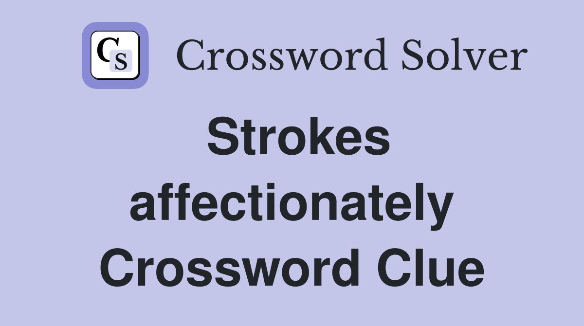 Strokes affectionately Crossword Clue