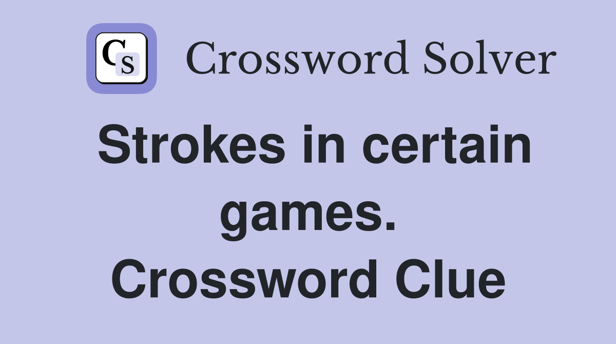 Strokes in certain games. Crossword Clue