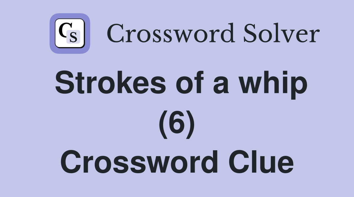 Strokes of a whip (6) Crossword Clue