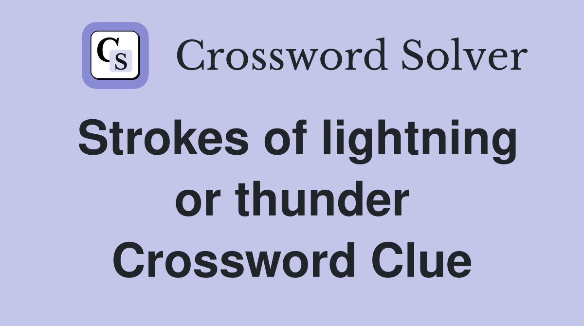 Strokes of lightning or thunder Crossword Clue