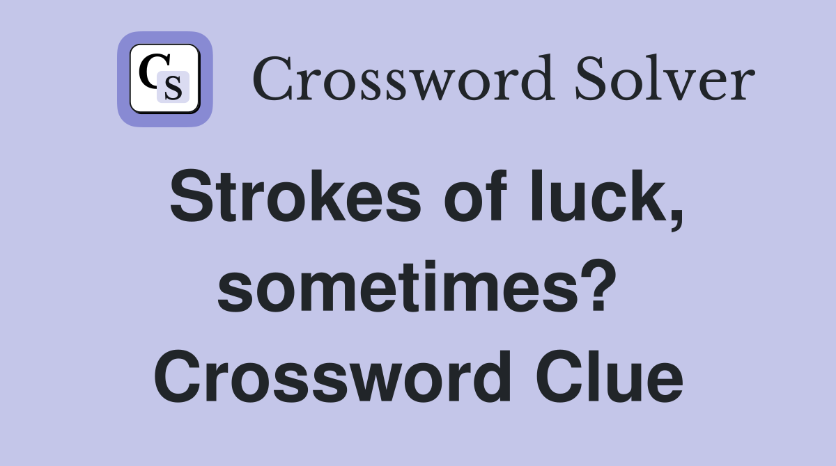 Strokes of luck, sometimes? Crossword Clue