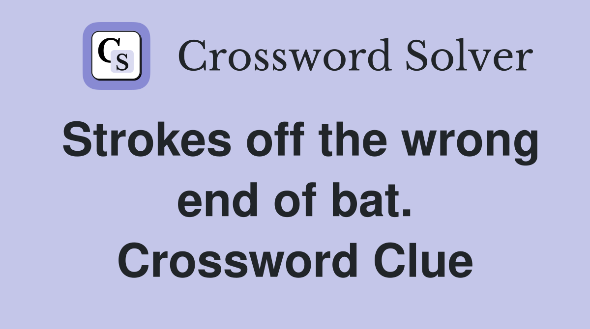 Strokes off the wrong end of bat. Crossword Clue