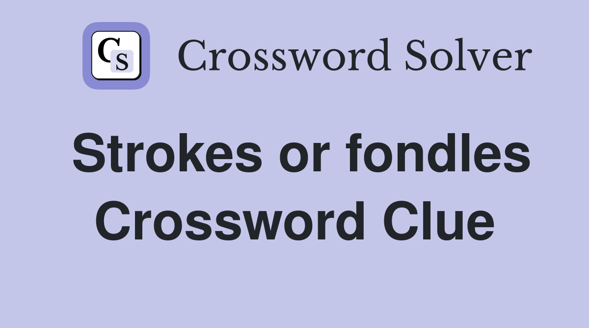 Strokes or fondles Crossword Clue