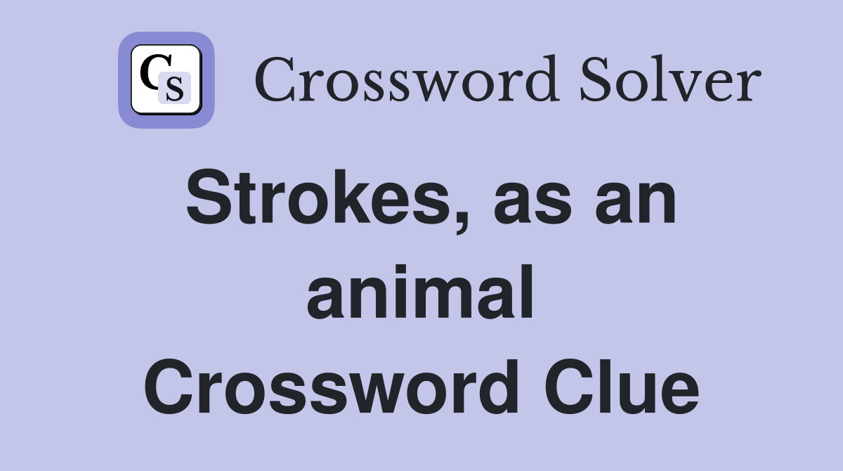 Strokes, as an animal Crossword Clue