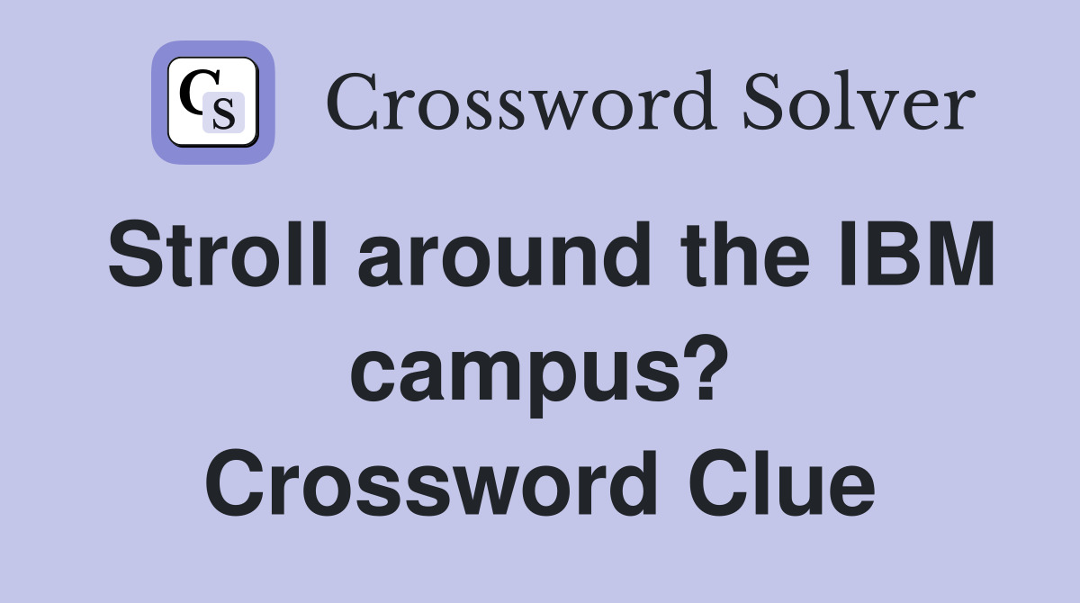 Stroll around the IBM campus? Crossword Clue