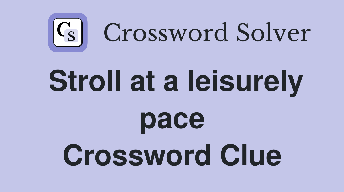 Stroll at a leisurely pace Crossword Clue