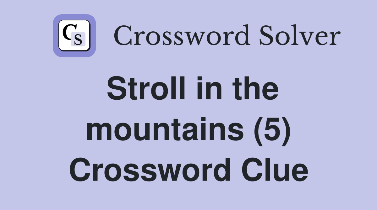 Stroll in the mountains (5) Crossword Clue