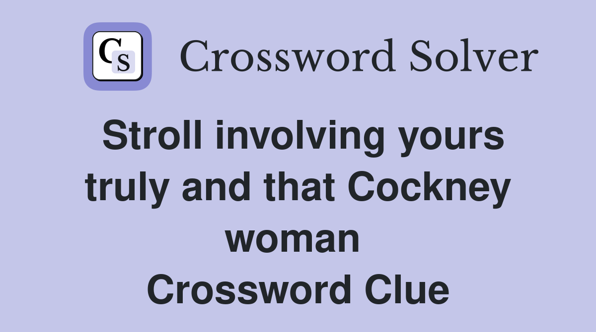 Stroll involving yours truly and that Cockney woman  Crossword Clue