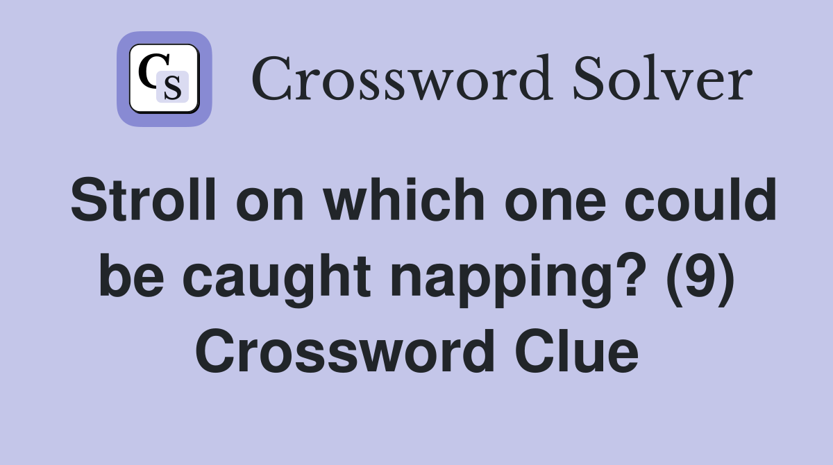 Stroll on which one could be caught napping? (9) Crossword Clue