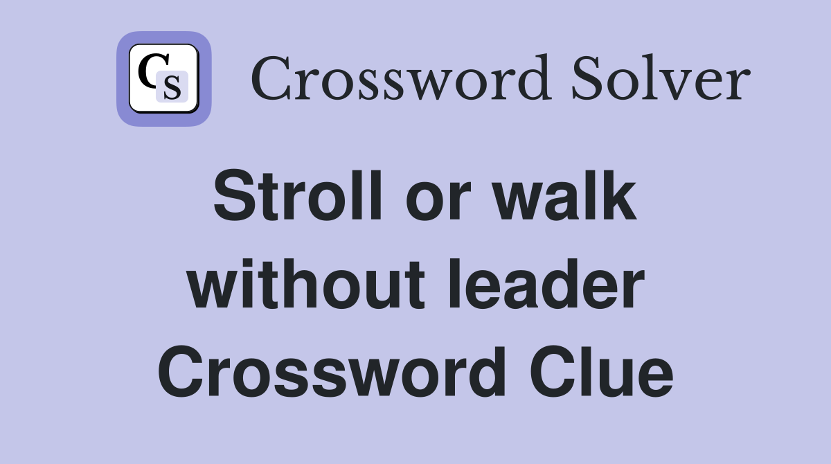 Stroll or walk without leader Crossword Clue