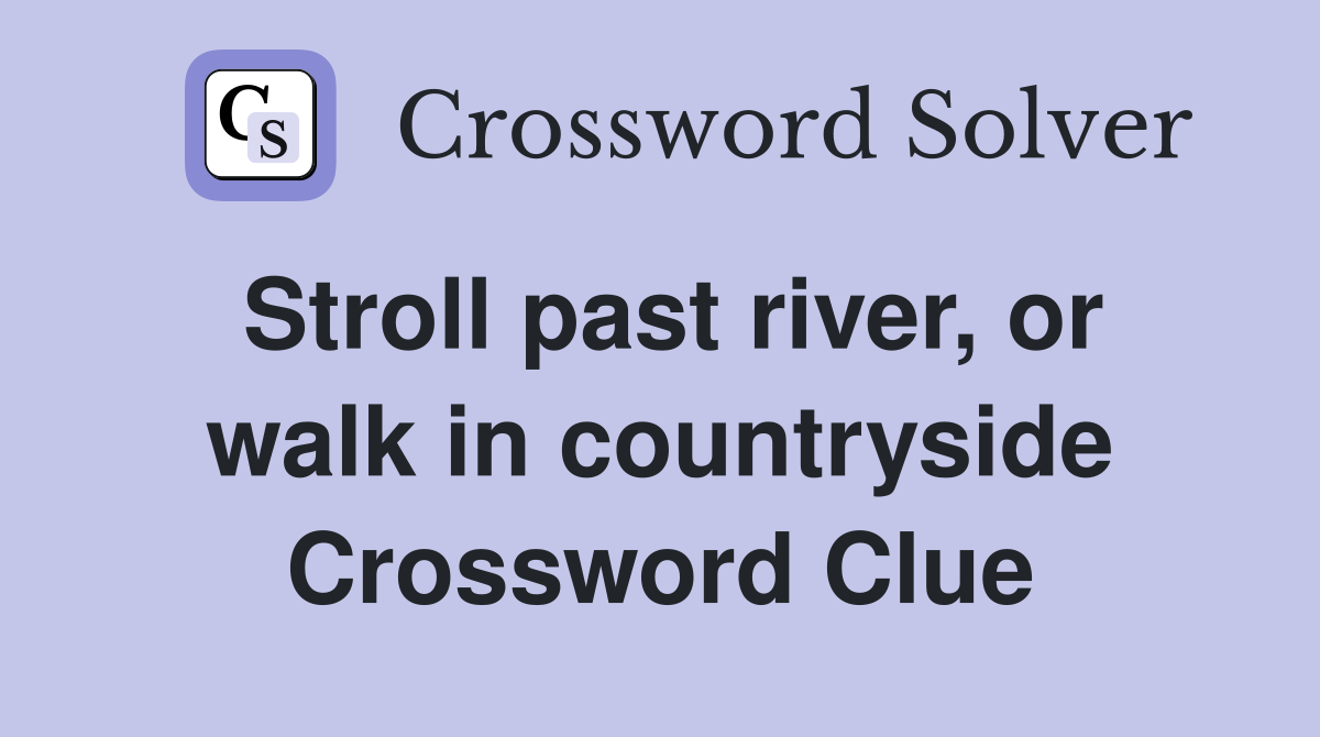 Stroll past river, or walk in countryside Crossword Clue