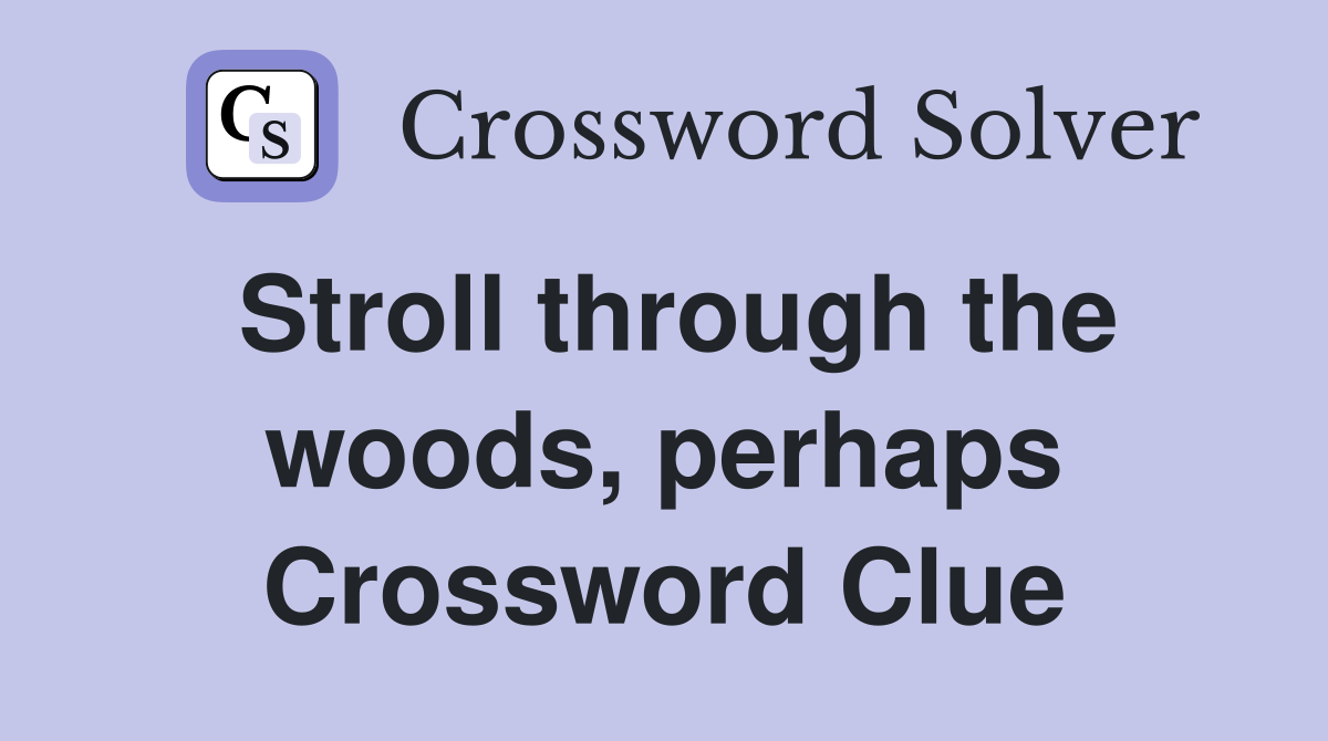 Stroll through the woods, perhaps Crossword Clue