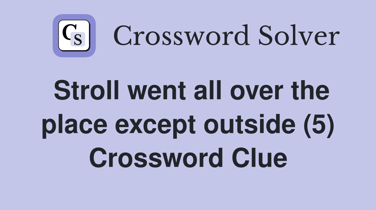 Stroll went all over the place except outside (5) Crossword Clue