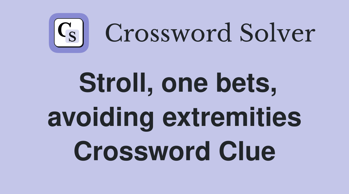 Stroll, one bets, avoiding extremities Crossword Clue