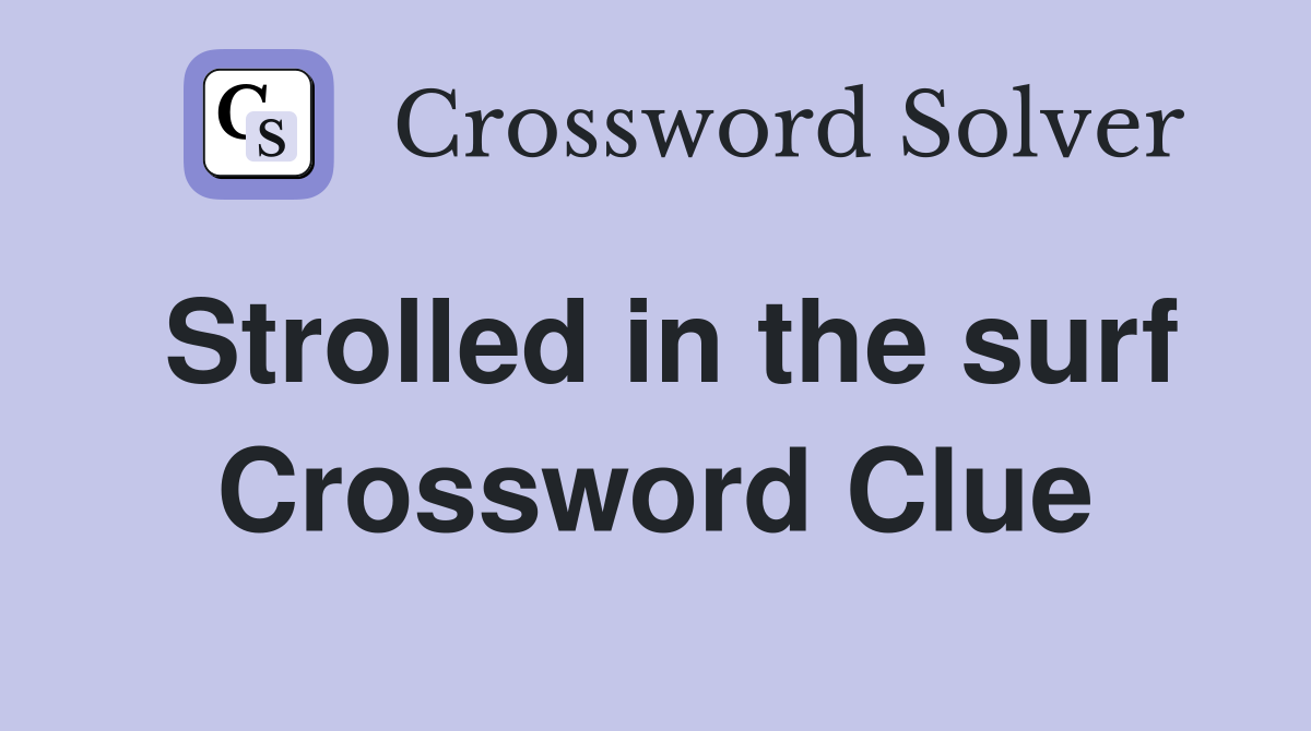 Strolled in the surf Crossword Clue