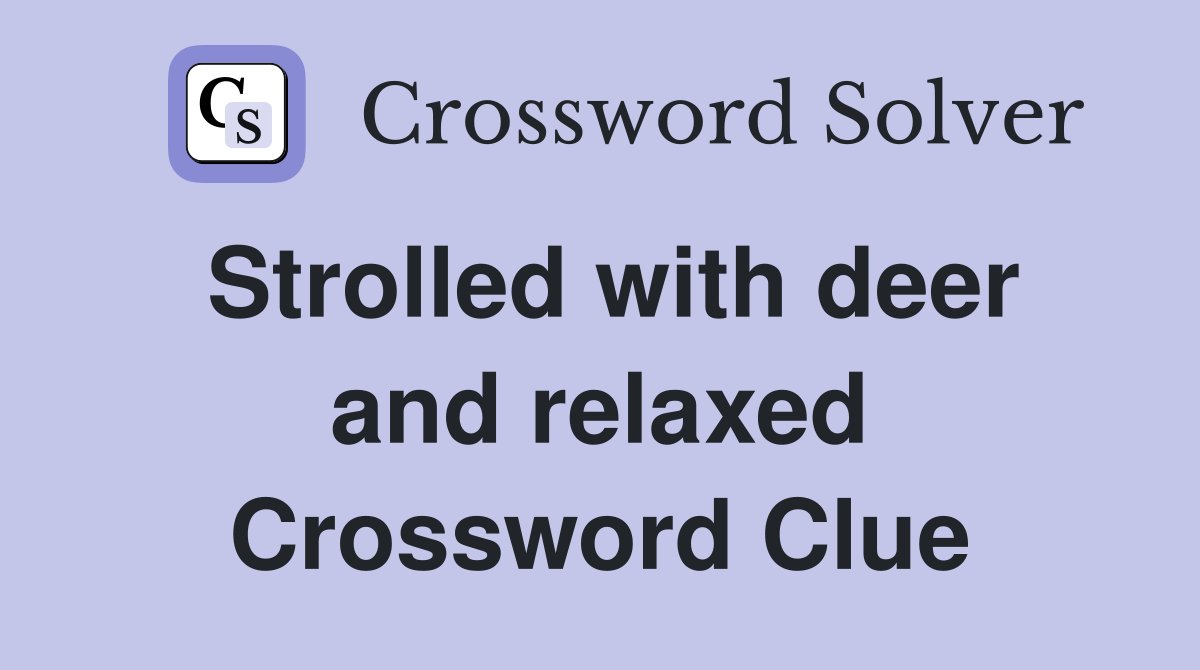 Strolled with deer and relaxed Crossword Clue