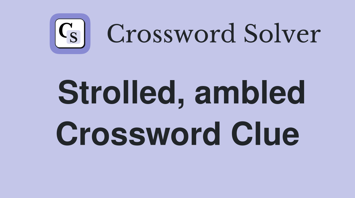Strolled, ambled Crossword Clue