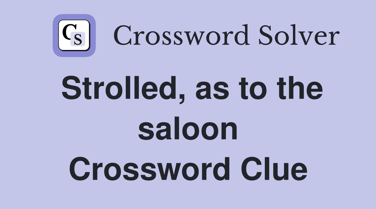 Strolled, as to the saloon Crossword Clue