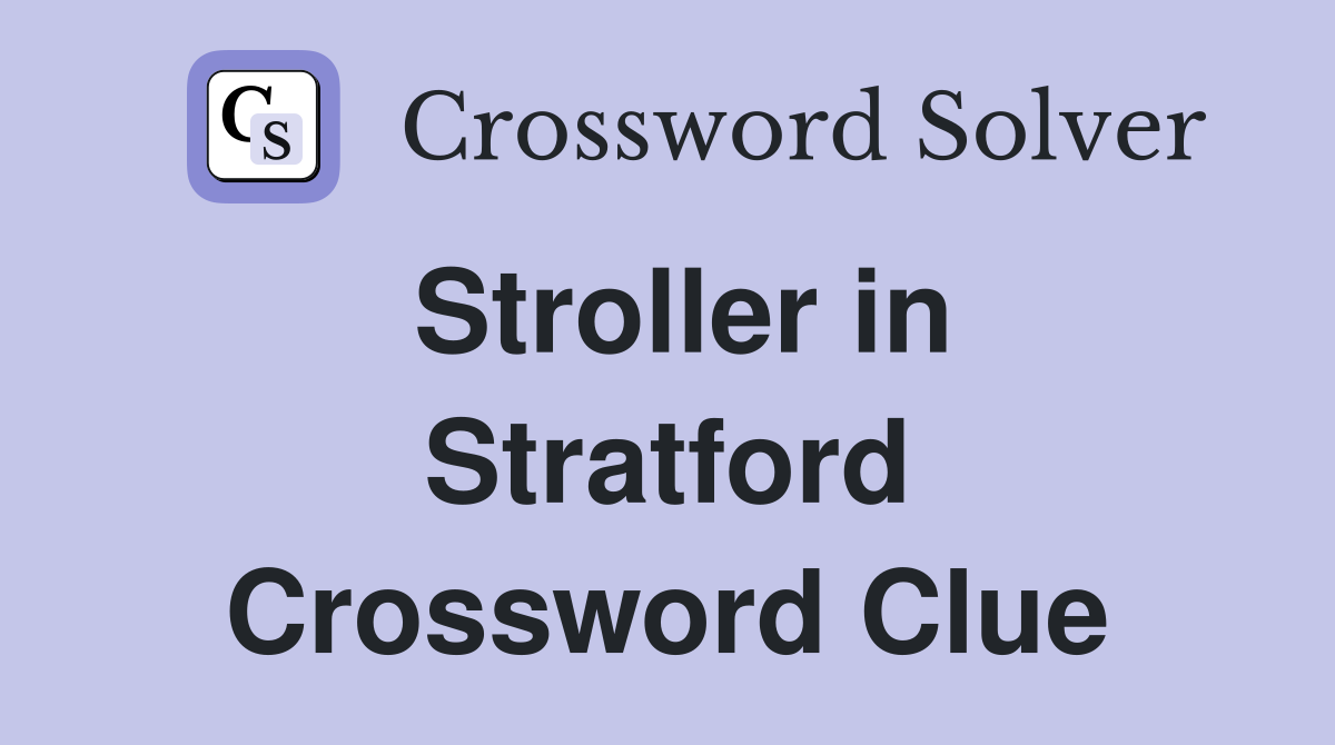 Stroller in Stratford Crossword Clue