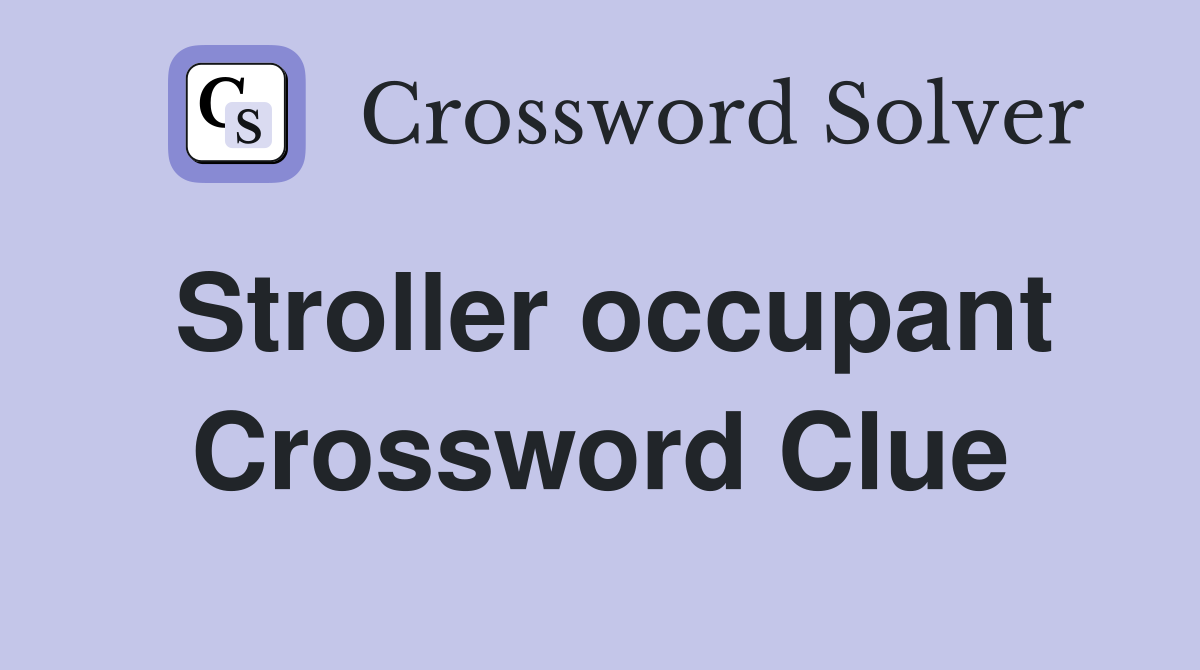 Stroller occupant Crossword Clue
