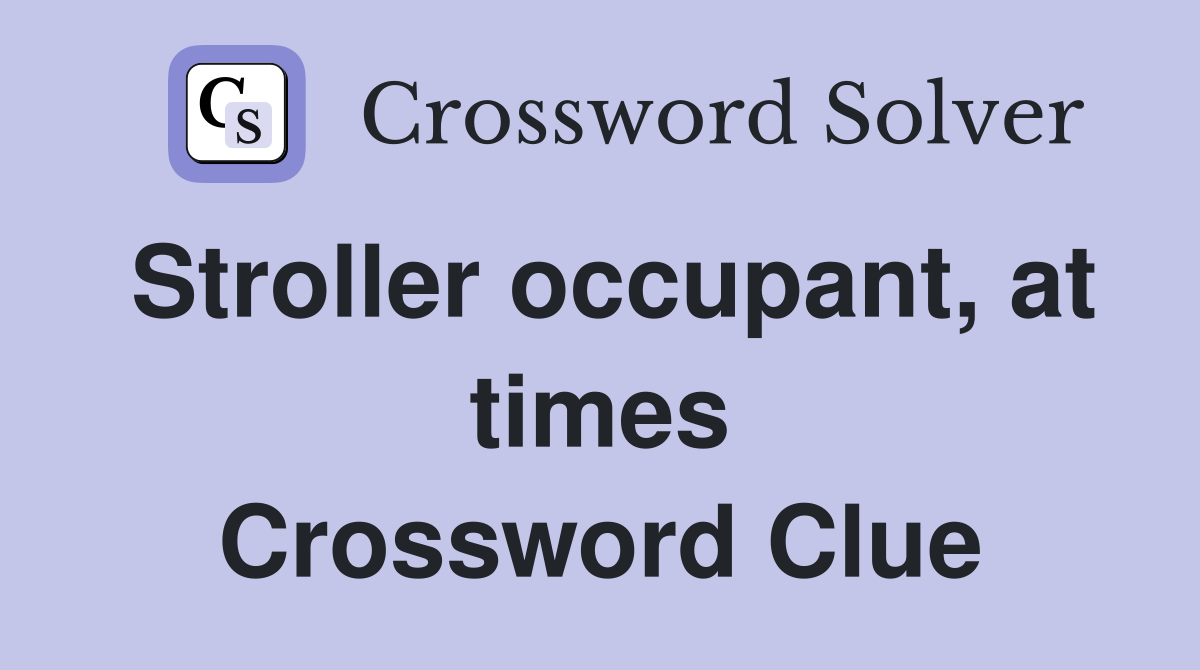 Stroller occupant, at times Crossword Clue