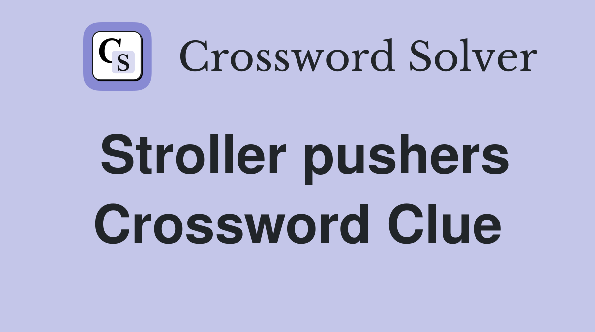Stroller pushers Crossword Clue