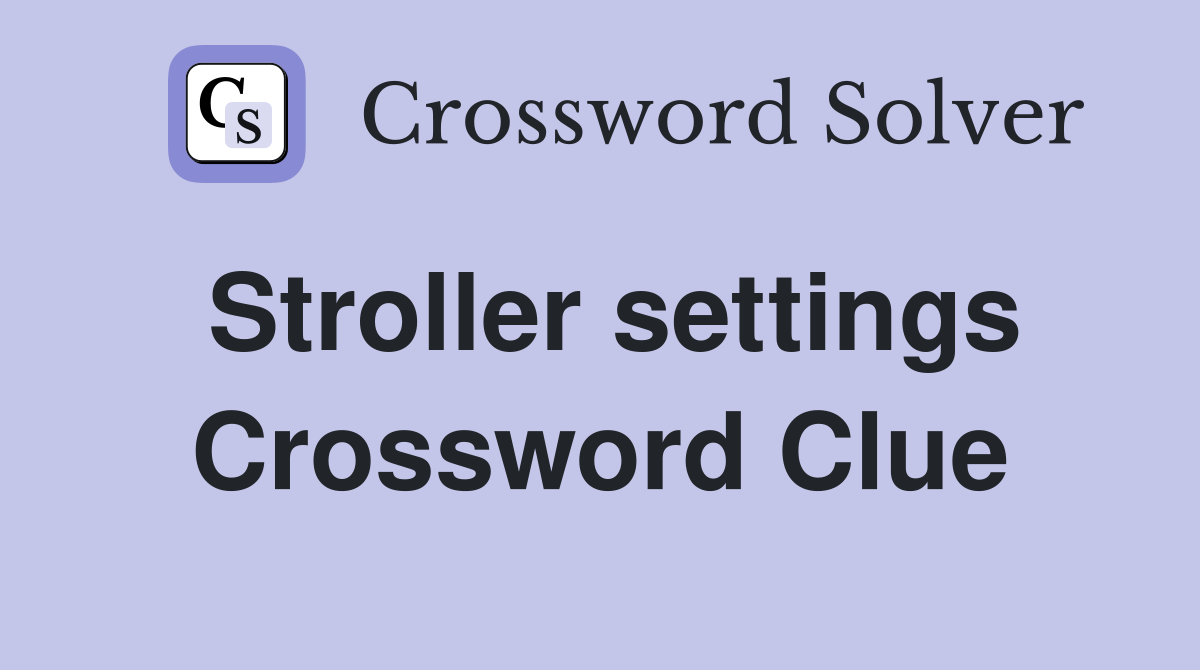 Stroller settings Crossword Clue