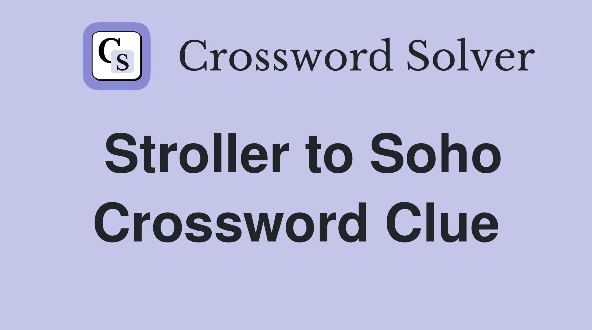 Stroller to Soho Crossword Clue