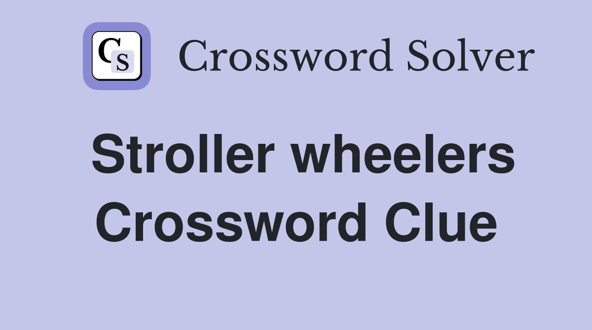 Stroller wheelers Crossword Clue