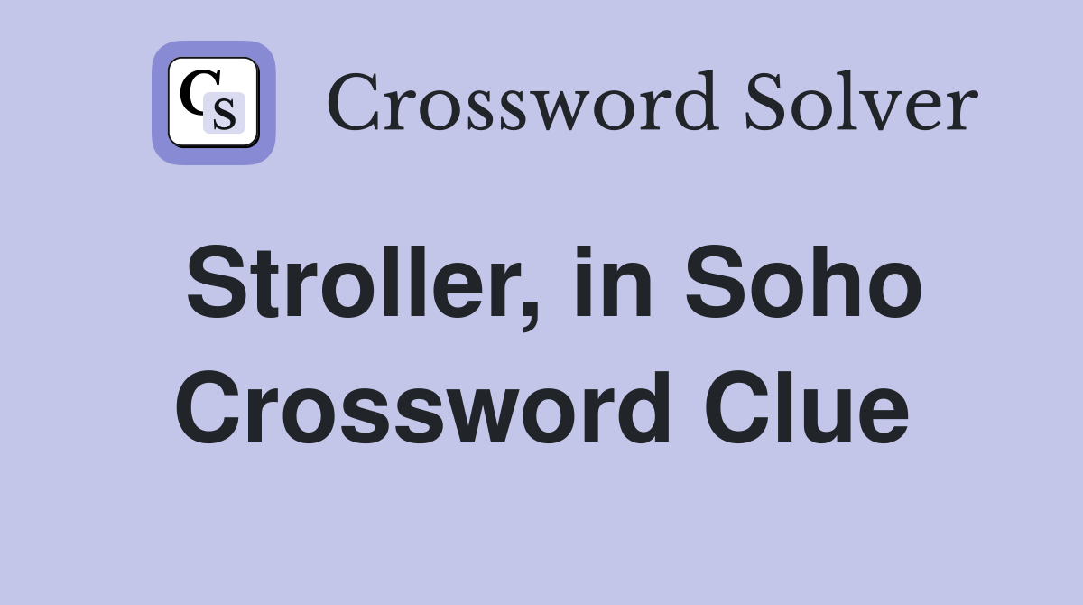 Stroller, in Soho Crossword Clue