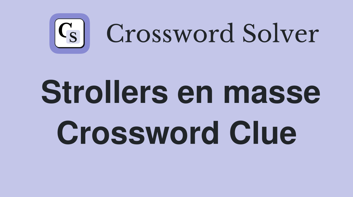 Strollers en masse Crossword Clue