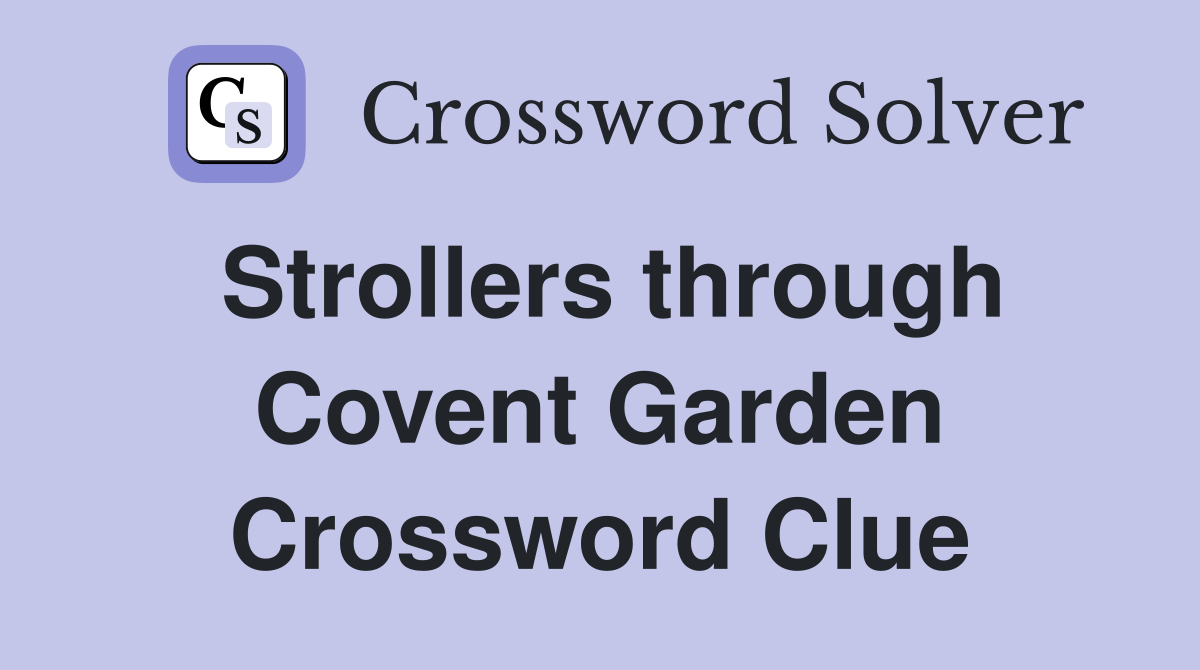 Strollers through Covent Garden Crossword Clue