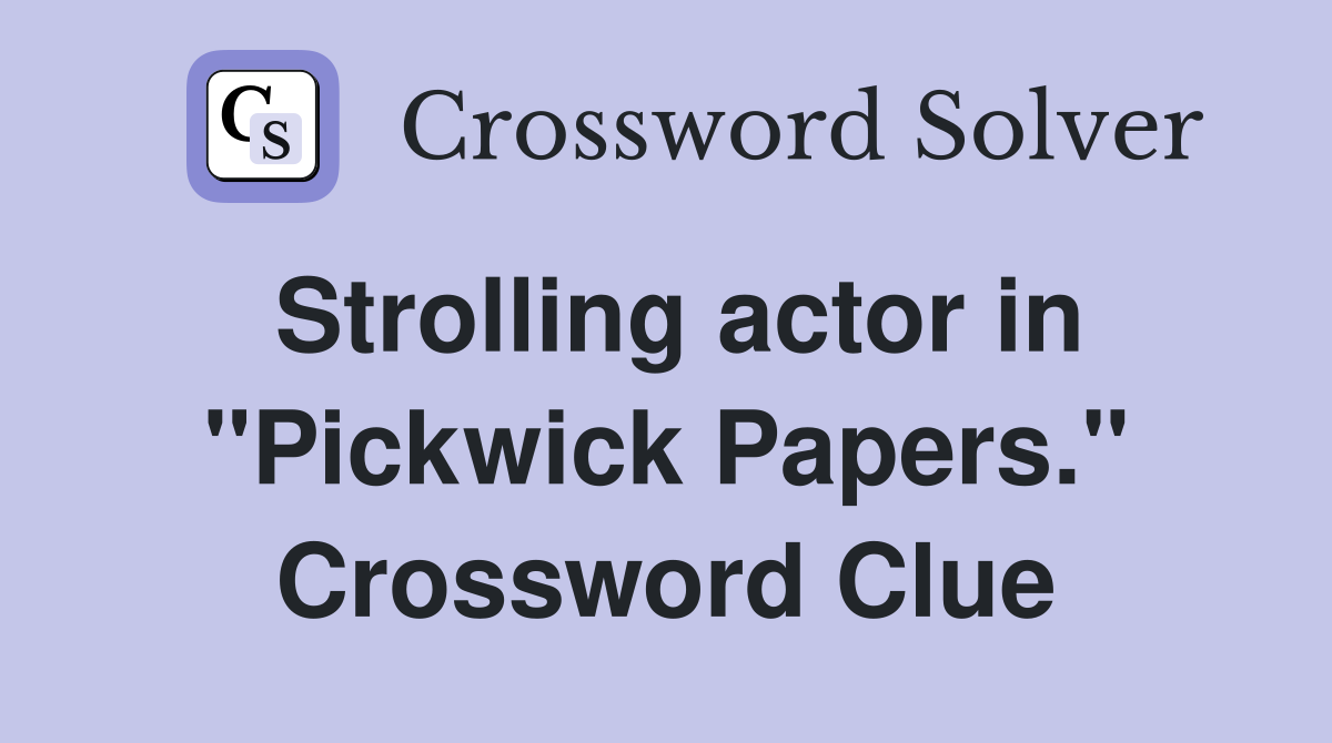 Strolling actor in "Pickwick Papers." Crossword Clue